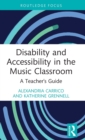 Image for Disability and accessibility in the music classroom  : a teacher&#39;s guide