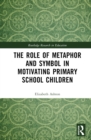 Image for The role of metaphor and symbol in motivating primary school children