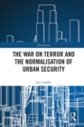 Image for The War on Terror and the Normalisation of Urban Security