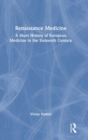 Image for Renaissance medicine  : a short history of European medicine in the sixteenth century