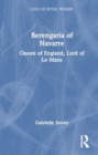 Image for Berengaria of Navarre  : Queen of England, Lord of Le Mans