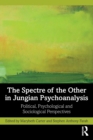 Image for The spectre of the other in Jungian psychoanalysis  : political, psychological, and sociological perspectives