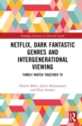 Image for Netflix, dark fantastic genres and intergenerational viewing  : family watch together TV