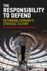 Image for The responsibility to defend  : rethinking Germany&#39;s strategic culture