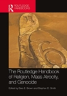 Image for The Routledge Handbook of Religion, Mass Atrocity, and Genocide