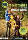 Image for 99 eco-activities for primary aged children  : engaging ideas that promote environmental awareness for children aged 4-11
