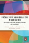 Image for Progressive Neoliberalism in Education : Critical Perspectives on Manifestations and Resistance