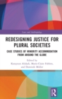 Image for Redesigning justice for plural societies  : case studies of minority accommodation from around the globe
