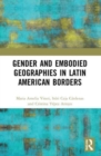 Image for Gender and Embodied Geographies in Latin American Borders