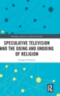 Image for Speculative Television and the Doing and Undoing of Religion