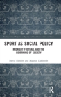 Image for Sport as social policy  : midnight football and the governing of society