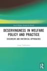 Image for Deservingness in Welfare Policy and Practice : Discursive and Rhetorical Approaches