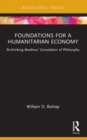 Image for Foundations for a humanitarian economy  : re-thinking Boethius&#39; Consolation of philosophy