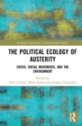 Image for The political ecology of austerity  : crisis, social movements, and the environment