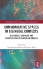 Image for Communicative spaces and media in bilingual contexts  : discourses, synergies and counterflows in Spanish and English