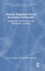 Image for Making employee-driven innovation achievable  : approaches and practices for workplace learning