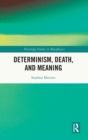 Image for Determinism, Death, and Meaning