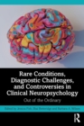 Image for Rare conditions, diagnostic challenges, and controversies in clinical neuropsychology  : out of the ordinary