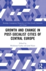 Image for Growth and Change in Post-socialist Cities of Central Europe