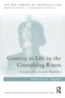 Image for Coming to life in the consulting room  : toward a new analytic sensibility