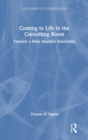 Image for Coming to life in the consulting room  : toward a new analytic sensibility
