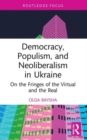 Image for Democracy, populism and neoliberalism in Ukraine  : on the fringes of the virtual and the real