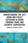 Image for Understanding the EU&#39;s norm and policy diffusion in ASEAN through trade and security cooperation  : normative or normal power?
