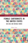 Image for Female cartoonists in the United States  : bad girls and invisible women