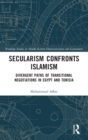Image for Secularism confronts Islamism  : divergent paths of transitional negotiations in Egypt and Tunisia