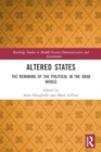 Image for Altered States : The Remaking of the Political in the Arab World