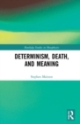 Image for Determinism, death, and meaning