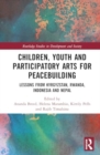Image for Children, youth and participatory arts for peacebuilding  : lessons from Kyrgyzstan, Rwanda, Indonesia and Nepal