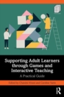Image for Supporting adult learners through games and interactive teaching  : a practical guide