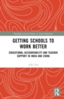 Image for Getting schools to work better  : educational accountability and teacher support in India and China