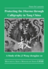Image for Protecting the dharma through calligraphy in Tang China  : a study of the Ji Wang shengjiao xu