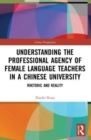 Image for Understanding the Professional Agency of Female Language Teachers in a Chinese University