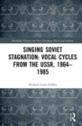 Image for Singing Soviet stagnation  : vocal cycles from the USSR, 1964-1985