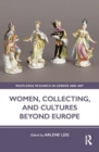 Image for Women, Collecting, and Cultures Beyond Europe