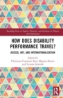 Image for How does disability performance travel?  : access, art, and internationalization