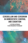 Image for Cerebellum and cerebrum in homeostatic control and cognition  : a systems approach to an integrated psychology