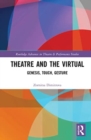 Image for Theatre and the virtual  : genesis, touch, gesture