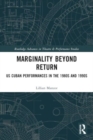 Image for Marginality beyond return  : US Cuban performances in the 1980s and 1990s