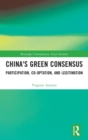 Image for China&#39;s green consensus  : participation, co-optation and legitimation