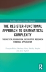 Image for The register-functional approach to grammatical complexity  : theoretical foundation, descriptive research findings, application