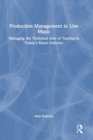 Image for Production management in live music  : managing the technical side of touring in today&#39;s music industry