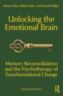 Image for Unlocking the emotional brain  : memory reconsolidation and the psychotherapy of transformational change