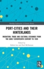 Image for Port-cities and their hinterlands  : migration, trade and cultural exchange from the early seventeenth-century to 1939