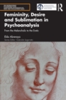Image for Femininity, desire and sublimation in psychoanalysis  : from the melancholic to the erotic