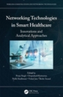 Image for Networking technologies in smart healthcare  : innovations and analytical approaches