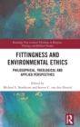 Image for Fittingness and environmental ethics  : philosophical, theological and applied perspectives